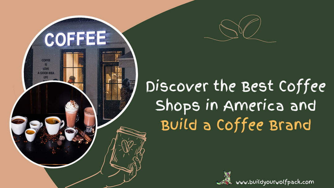 Discover the Best Coffee Shops in America and Build a Coffee Brand